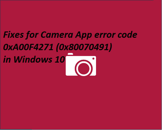 Camera App error 0xA00F4271 (0x80070491)