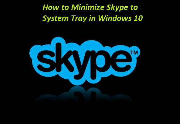 Minimize Skype to System Tray in Windows 10
