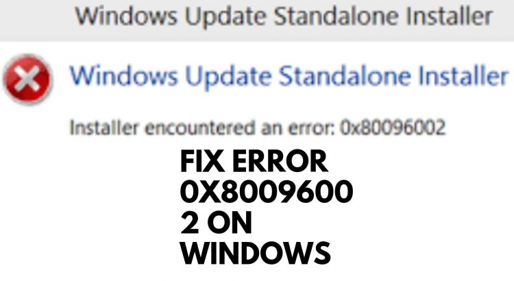 Fix Error 0x80096002 On Windows