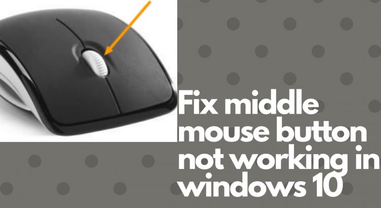 Fix middle mouse button not working in windows 10