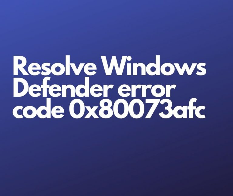 Resolve Windows Defender error code 0x80073afc