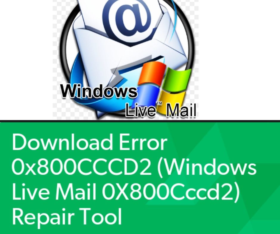 Fix Windows live mail error 0x800CCCD2 Instant Working Solution